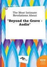 The Most Intimate Revelations about Beyond the Grave - Audio