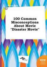 100 Common Misconceptions about Movie Disaster Movie