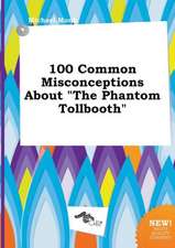 100 Common Misconceptions about the Phantom Tollbooth