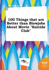 100 Things That Are Better Than Blowjobs about Movie Suicide Club