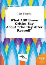 Top Secret! What 100 Brave Critics Say about the Day After Roswell