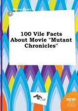 100 Vile Facts about Movie Mutant Chronicles