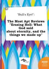 Bull's Eye!: The Most Apt Reviews Erasing Hell: What God Said about Eternity, and the Things We Made Up