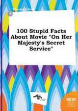 100 Stupid Facts about Movie on Her Majesty's Secret Service