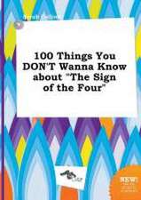 100 Things You Don't Wanna Know about the Sign of the Four