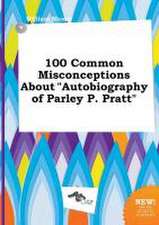 100 Common Misconceptions about Autobiography of Parley P. Pratt