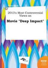 2013's Most Controversial Views on Movie Deep Impact