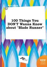 100 Things You Don't Wanna Know about Blade Runner