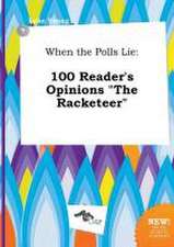 When the Polls Lie: 100 Reader's Opinions the Racketeer