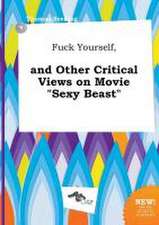 Fuck Yourself, and Other Critical Views on Movie Sexy Beast