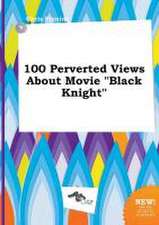 100 Perverted Views about Movie Black Knight