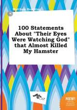 100 Statements about Their Eyes Were Watching God That Almost Killed My Hamster