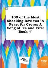 100 of the Most Shocking Reviews a Feast for Crows: A Song of Ice and Fire: Book 4