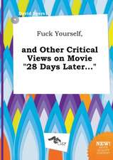 Fuck Yourself, and Other Critical Views on Movie 28 Days Later...