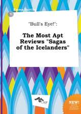 Bull's Eye!: The Most Apt Reviews Sagas of the Icelanders