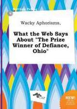 Wacky Aphorisms, What the Web Says about the Prize Winner of Defiance, Ohio