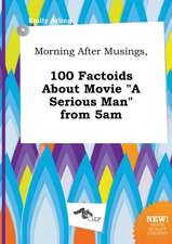 Morning After Musings, 100 Factoids about Movie a Serious Man from 5am