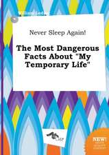 Never Sleep Again! the Most Dangerous Facts about My Temporary Life