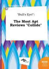 Bull's Eye!: The Most Apt Reviews Collide