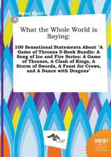 What the Whole World Is Saying: 100 Sensational Statements about a Game of Thrones 5-Book Bundle: A Song of Ice and Fire Series: A Game of Thrones, a