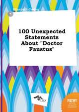 100 Unexpected Statements about Doctor Faustus