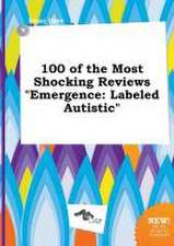 100 of the Most Shocking Reviews Emergence: Labeled Autistic