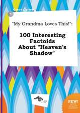 My Grandma Loves This!: 100 Interesting Factoids about Heaven's Shadow