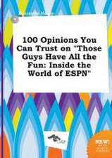 100 Opinions You Can Trust on Those Guys Have All the Fun: Inside the World of ESPN