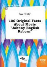 No Shit? 100 Original Facts about Movie Johnny English Reborn