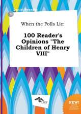 When the Polls Lie: 100 Reader's Opinions the Children of Henry VIII