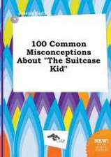 100 Common Misconceptions about the Suitcase Kid