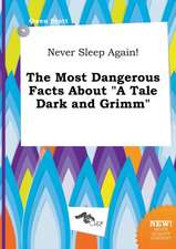 Never Sleep Again! the Most Dangerous Facts about a Tale Dark and Grimm