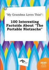 My Grandma Loves This!: 100 Interesting Factoids about the Portable Nietzsche