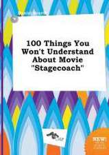 100 Things You Won't Understand about Movie Stagecoach