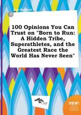 100 Opinions You Can Trust on Born to Run: A Hidden Tribe, Superathletes, and the Greatest Race the World Has Never Seen