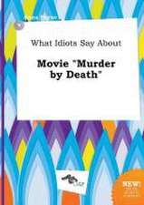 What Idiots Say about Movie Murder by Death