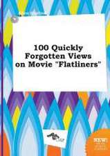 100 Quickly Forgotten Views on Movie Flatliners