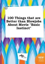 100 Things That Are Better Than Blowjobs about Movie Basic Instinct