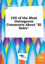 100 of the Most Outrageous Comments about El Zahir