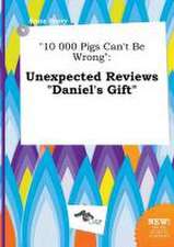 10 000 Pigs Can't Be Wrong: Unexpected Reviews Daniel's Gift