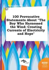 100 Provocative Statements about the Boy Who Harnessed the Wind: Creating Currents of Electricity and Hope