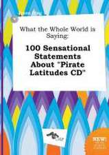 What the Whole World Is Saying: 100 Sensational Statements about Pirate Latitudes CD