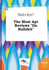 Bull's Eye!: The Most Apt Reviews on Bullshit