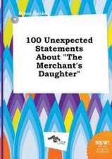 100 Unexpected Statements about the Merchant's Daughter