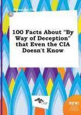 100 Facts about by Way of Deception That Even the CIA Doesn't Know