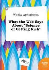 Wacky Aphorisms, What the Web Says about Science of Getting Rich