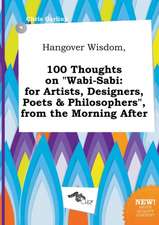 Hangover Wisdom, 100 Thoughts on Wabi-Sabi: For Artists, Designers, Poets & Philosophers, from the Morning After