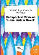 10 000 Pigs Can't Be Wrong: Unexpected Reviews Gone Girl: A Novel