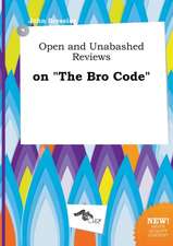 Open and Unabashed Reviews on the Bro Code