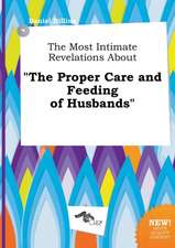 The Most Intimate Revelations about the Proper Care and Feeding of Husbands